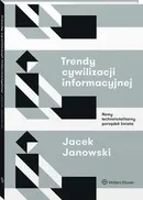 Trendy cywilizacji informacyjnej. Nowy technototalitarny porządek świata - Jacek Janowski