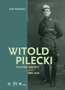 Witold Pilecki lovassági kapitány 1901-1948 - Jacek Pawłowicz