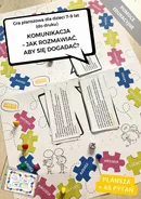 Gra planszowa " Komunikacja - jak rozmawiać, aby się dogadać?" dla dzieci 7-9 lat (do druku). Pomoc edukacyjna - Katarzyna Płuska