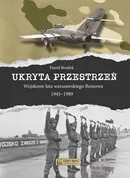 Ukryta przestrzeń Wojskowe lata warszawskiego Bemowa 1945-1989 - Paweł Brudek