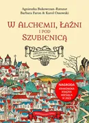 W alchemii w łaźni i pod szubienicą - Agnieszka Bukowczan-Rzeszut