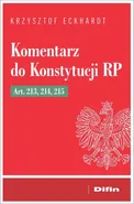 Komentarz do Konstytucji RP art. 213, 214, 215 - Krzysztof Eckhardt