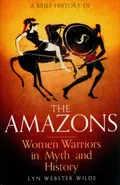 A Brief History of the Amazons - Wilde Lyn Webster