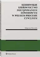 Sędziowskie kierownictwo postępowaniem dowodowym w polskim procesie cywilnym - Małgorzata Manowska