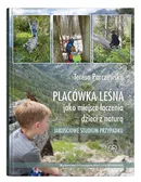 Placówka leśna jako miejsce łączenia dzieci z naturą. Jakościowe studium przypadku - Teresa Parczewska