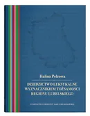 Dziedzictwo leksykalne wyznacznikiem tożsamości regionu lubelskiego - Halina Pelcowa