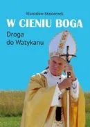 W cieniu Boga - Stanisław Stasieczek