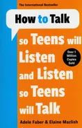 How to Talk so Teens will Listen & Listen so Teens will Talk - Adele Faber