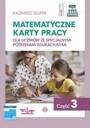 Matematyczne karty pracy dla uczniów ze specjalnymi potrzebami edukacyjnymi. Część 3 - Kazimierz Słupek