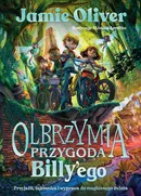 Olbrzymia przygoda Billy'ego Przyjaźń, tajemnica i wyprawa do magicznego świata - Jamie Oliver