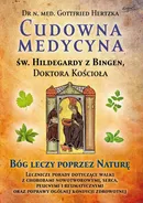 Cudowna medycyna Świętej Hildegardy z Bingen Doktora Kościoła - Gottfried Hertzka