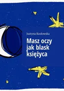 Masz oczy jak blask księżyca - Justyna Kozłowska