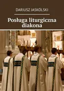 Posługa liturgiczna diakona - Dariusz Jaskólski