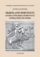 Określanie horyzontu. Studia o polskiej aforystyce literackiej XIX wieku - Daniel Kalinowski