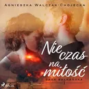 Nie czas na miłość - Agnieszka Walczak-Chojecka
