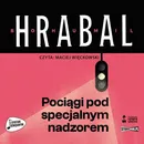 Pociągi pod specjalnym nadzorem - Bohumil Hrabal