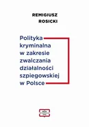 Polityka kryminalna w zakresie zwalczania działalności szpiegowskiej w Polsce - Remigiusz Rosicki