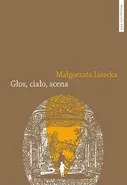 Głos, ciało, scena. Afektywność teatru operowego we francusko-włoskim dyskursie słownikowym 1768–1826 - Małgorzata Lisecka