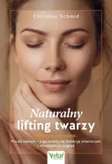 Naturalny lifting twarzy Praktyczny przewodnik - Christina Schmid