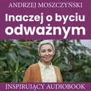 Inaczej o byciu odważnym - Andrzej Moszczyński
