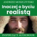 Inaczej o byciu realistą - Andrzej Moszczyński
