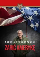Zabić Amerykę - Bogusław Wołoszański