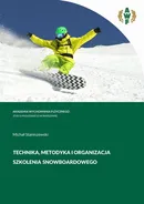 TECHNIKA, METODYKA i ORGANIZACJA SZKOLENIA SNOWBOARDOWEGO - Michał Staniszewski