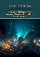 Chaos w Matematyce: Wprowadzenie, Przykłady, Zastosowania - Michelle Enderson