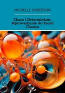 Chaos i Determinizm: Wprowadzenie do Teorii Chaosu - Michelle Enderson