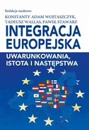 Integracja europejska. Uwarunkowania, istota i następstwa - Konstanty Adam Wojtaszczyk