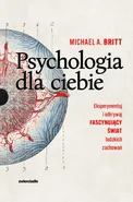 Psychologia dla ciebie - Britt Michael A.