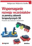 Wspomaganie rozwoju wcześniaków za pomocą zabawek terapeutycznych 3D - Małgorzata Wójtowicz-Szefler