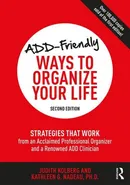 ADD-Friendly Ways to Organize Your Life - Judith Kolberg