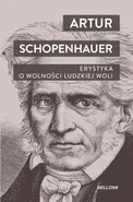 Erystyka O wolności ludzkiej woli - Artur Schopenhauer