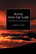 Alone with the Lord - Gordon T. Smith