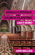 Anglo-Catholic Church Planting - John Wallace