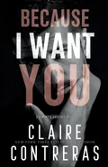 Because I Want You - Contreras Claire