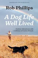 A Dog Life Well Lived - Rob Phillips