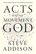Acts and the Movement of God - Steve Addison