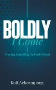 Boldly I Come - Kofi Acheampong