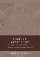 Ancient Astrology in Theory and Practice - Demetra George
