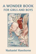 A Wonder Book for Girls and Boys, Illustrated Edition (Yesterday's Classics) - Nathaniel Hawthorne