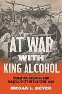 At War with King Alcohol - Megan L. Bever