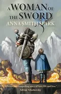 A Woman of the Sword - Spark Anna Smith