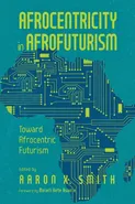 Afrocentricity in Afrofuturism - Aaron X Smith