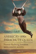 America's 1890s Parachute Queen - William D. Kalt