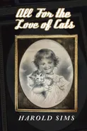 All for the Love of Cats - Harold Sims