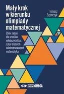 Mały krok w kierunku olimpiady matematycznej - Tomasz Szymczyk