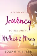 A Woman's Journey to Becoming a Mother 2 Many - Joann Wittler