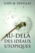 Au-dela des idéaux utopiques (French) - Gary  M. Douglas